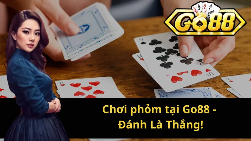 Chơi phỏm tại Go88 - Đánh Là Thắng!